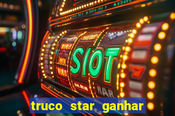 truco star ganhar dinheiro de verdade